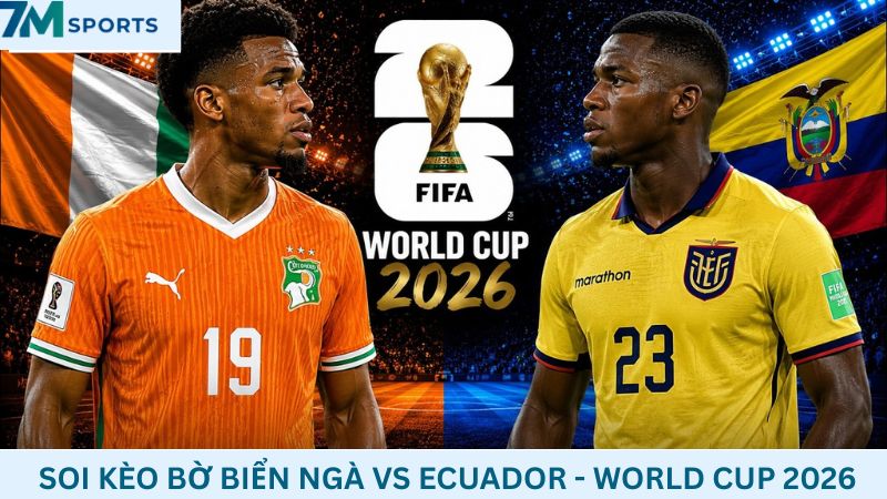 Soi kèo Bờ Biển Ngà vs Ecuador 02h00 ngày 15/06/2026 – World Cup 2026
