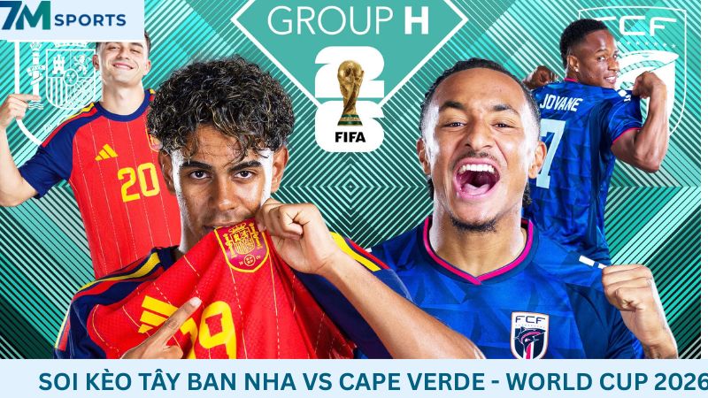 Soi kèo Tây Ban Nha vs Cape Verde 23h00 ngày 15/06/2026 – World Cup 2026